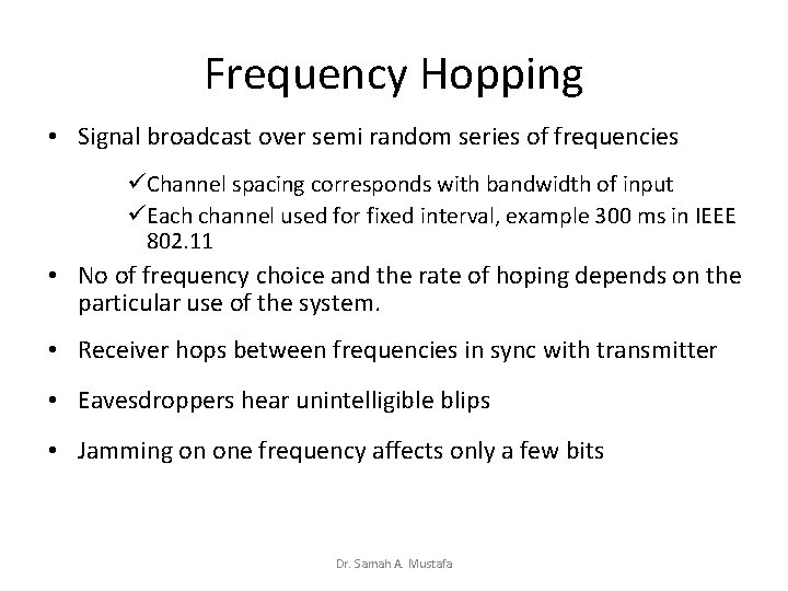 Frequency Hopping • Signal broadcast over semi random series of frequencies üChannel spacing corresponds