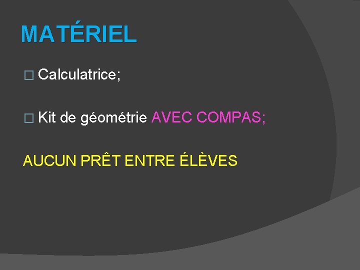 MATÉRIEL � Calculatrice; � Kit de géométrie AVEC COMPAS; AUCUN PRÊT ENTRE ÉLÈVES 