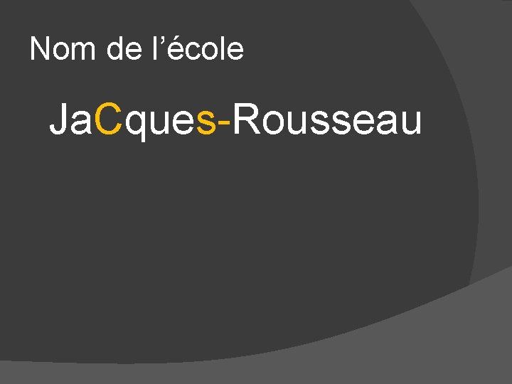 Nom de l’école Ja. Cques-Rousseau 