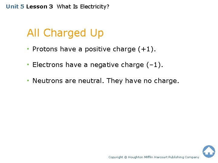 Unit 5 Lesson 3 What Is Electricity? All Charged Up • Protons have a