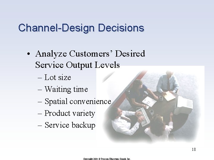Channel-Design Decisions • Analyze Customers’ Desired Service Output Levels – Lot size – Waiting