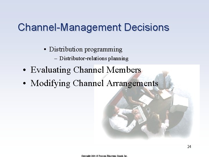 Channel-Management Decisions • Distribution programming – Distributor-relations planning • Evaluating Channel Members • Modifying