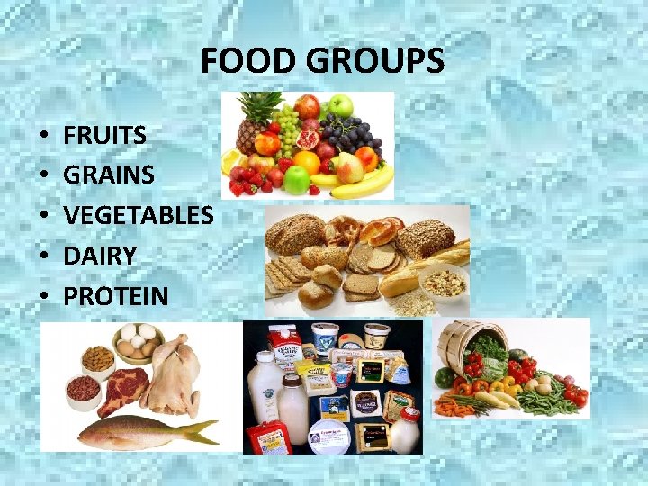 FOOD GROUPS • • • FRUITS GRAINS VEGETABLES DAIRY PROTEIN FOOD GROUPS • • • FRUITS GRAINS VEGETABLES DAIRY PROTEIN