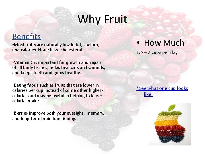 Why Fruit Benefits • Most fruits are naturally low in fat, sodium, and calories. Why Fruit Benefits • Most fruits are naturally low in fat, sodium, and calories.