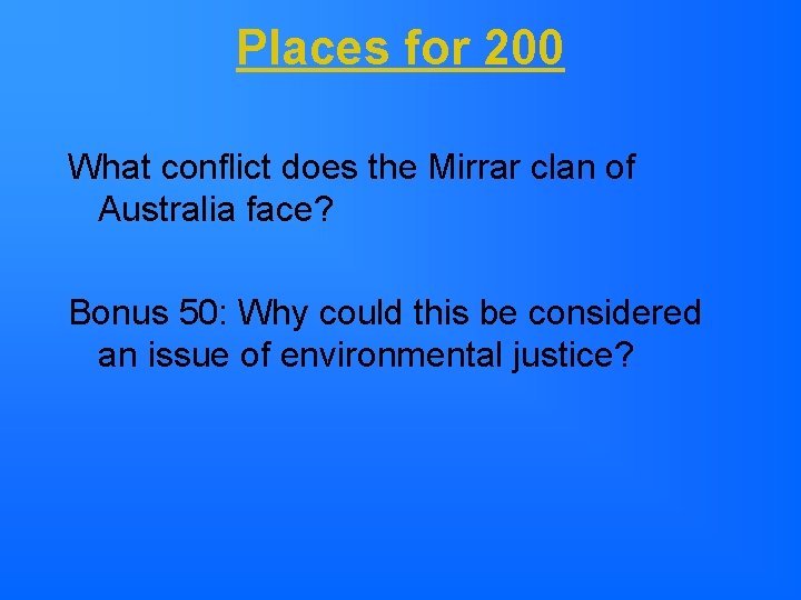 Places for 200 What conflict does the Mirrar clan of Australia face? Bonus 50: