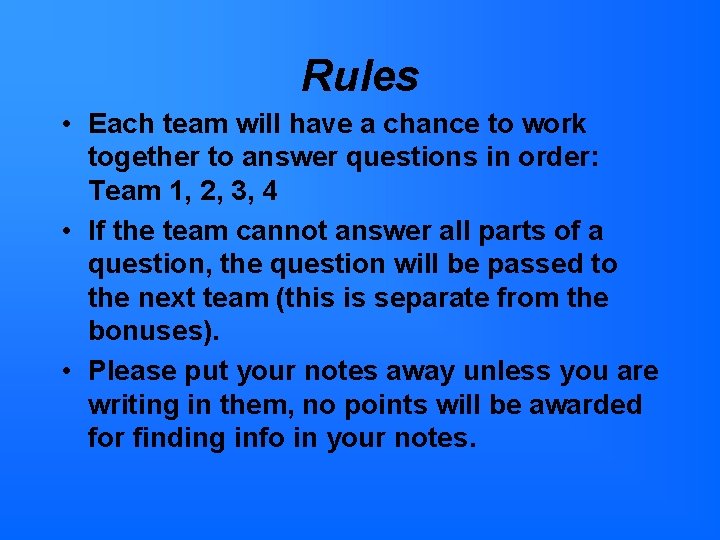 Rules • Each team will have a chance to work together to answer questions