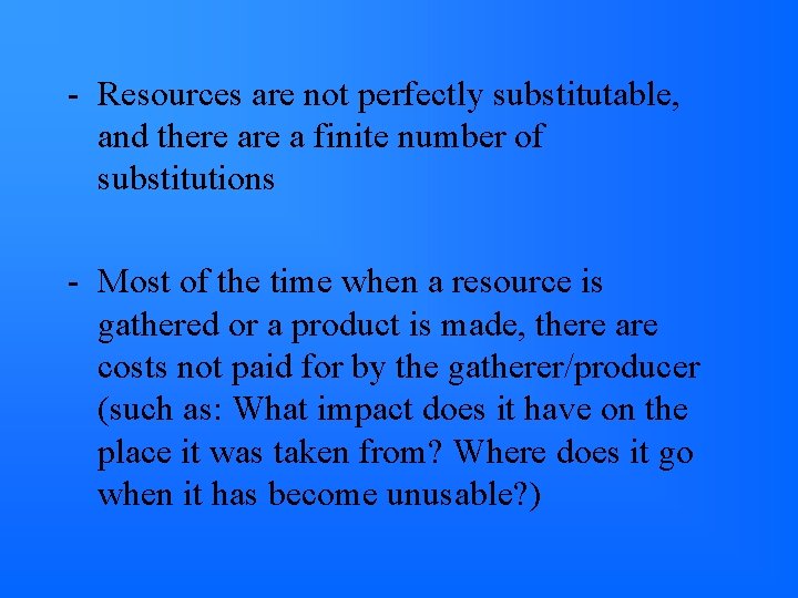 - Resources are not perfectly substitutable, and there a finite number of substitutions -