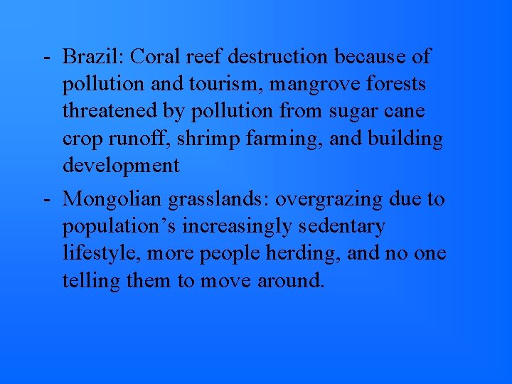 - Brazil: Coral reef destruction because of pollution and tourism, mangrove forests threatened by