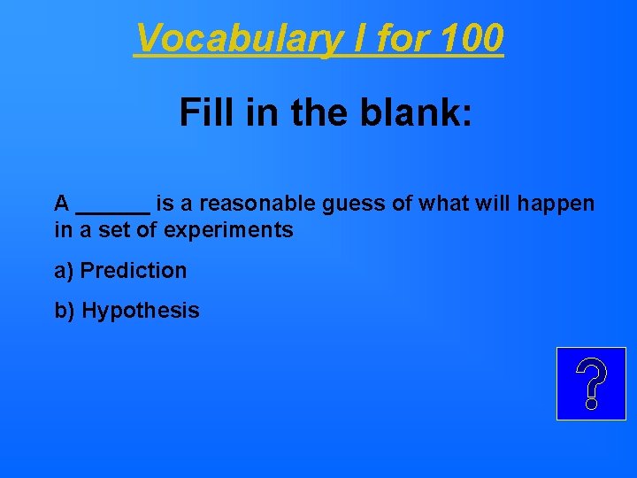 Vocabulary I for 100 Fill in the blank: A ______ is a reasonable guess