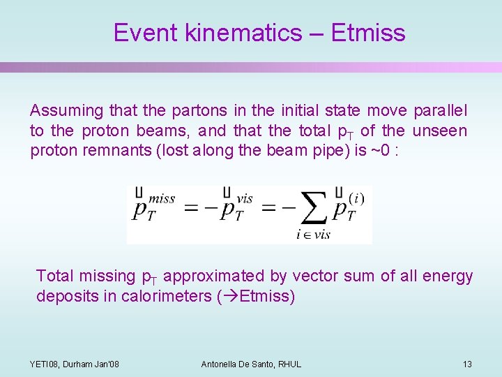 Event kinematics – Etmiss Assuming that the partons in the initial state move parallel
