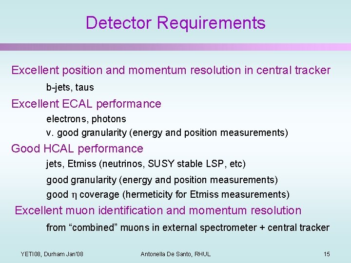 Detector Requirements Excellent position and momentum resolution in central tracker b-jets, taus Excellent ECAL