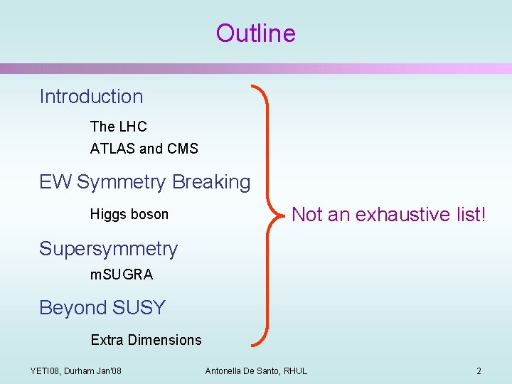 Outline Introduction The LHC ATLAS and CMS EW Symmetry Breaking Higgs boson Not an