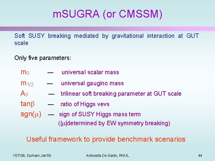 m. SUGRA (or CMSSM) Soft SUSY breaking mediated by gravitational interaction at GUT scale