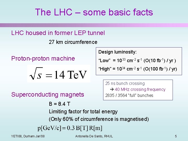The LHC – some basic facts LHC housed in former LEP tunnel 27 km