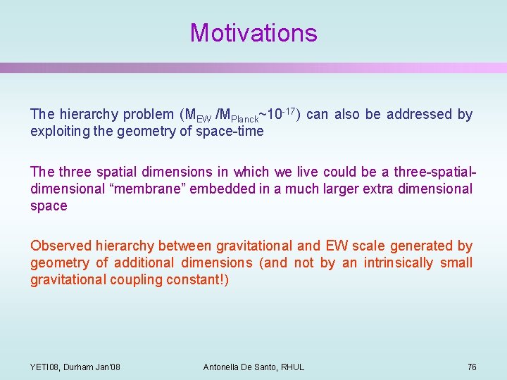 Motivations The hierarchy problem (MEW /MPlanck~10 -17) can also be addressed by exploiting the