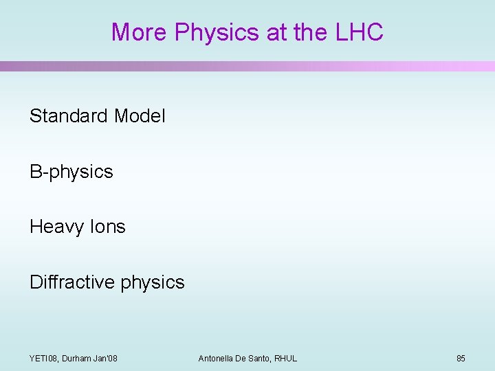 More Physics at the LHC Standard Model B-physics Heavy Ions Diffractive physics YETI 08,