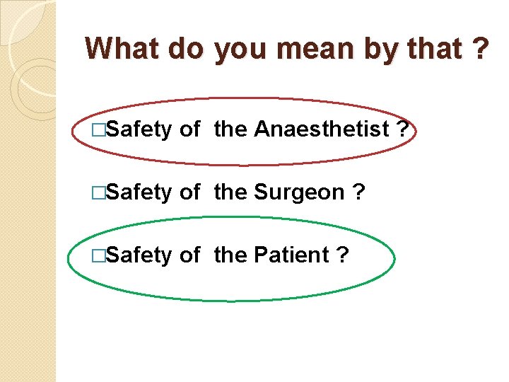 What do you mean by that ? �Safety of the Anaesthetist ? �Safety of