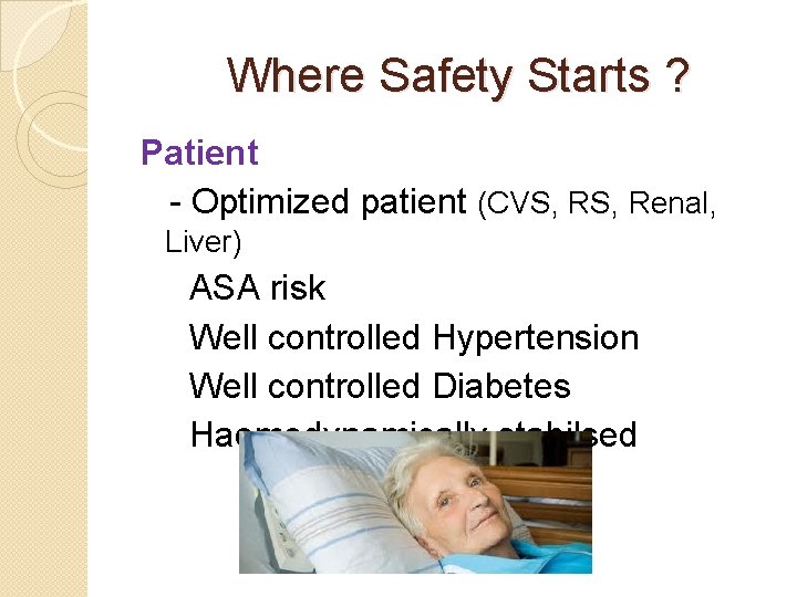  Where Safety Starts ? Patient - Optimized patient (CVS, Renal, Liver) ASA risk