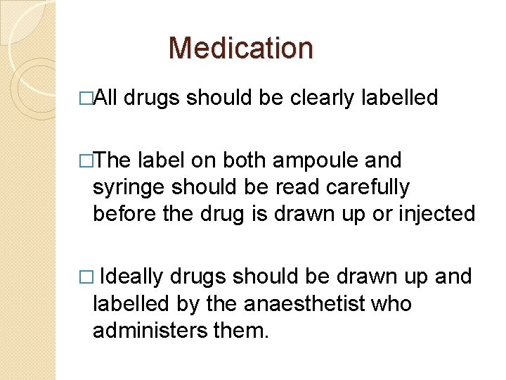  Medication �All drugs should be clearly labelled �The label on both ampoule and