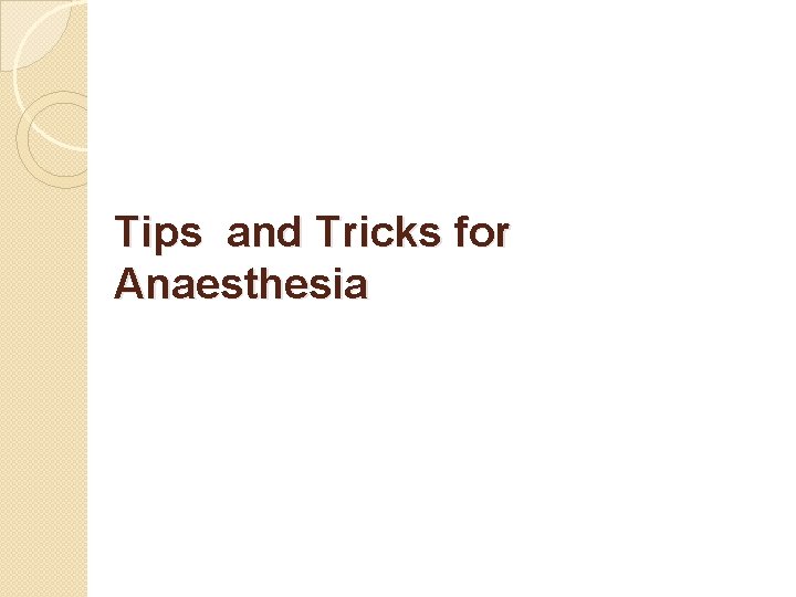 Tips and Tricks for Anaesthesia 