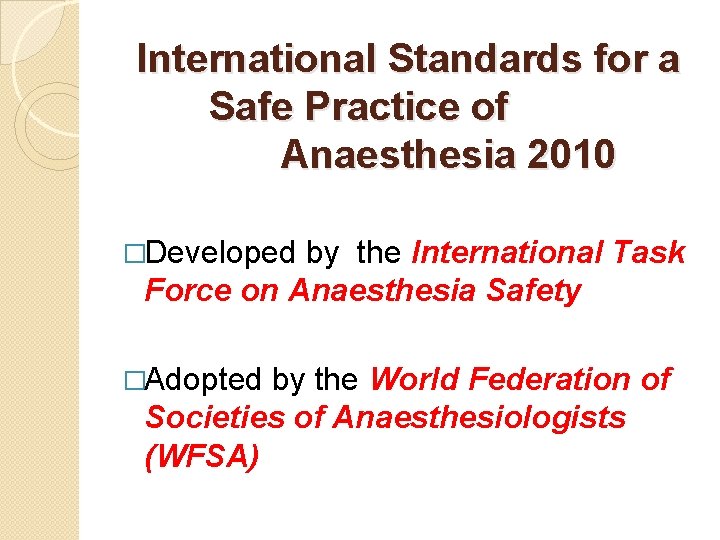 International Standards for a Safe Practice of Anaesthesia 2010 �Developed by the International Task