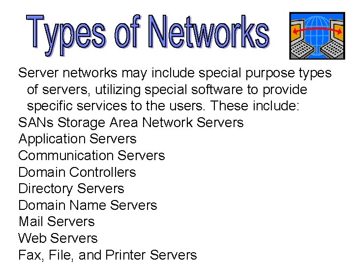 Server networks may include special purpose types of servers, utilizing special software to provide