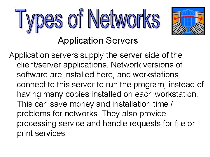 Application Servers Application servers supply the server side of the client/server applications. Network versions