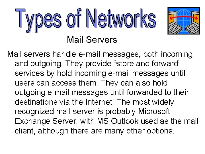 Mail Servers Mail servers handle e-mail messages, both incoming and outgoing. They provide “store