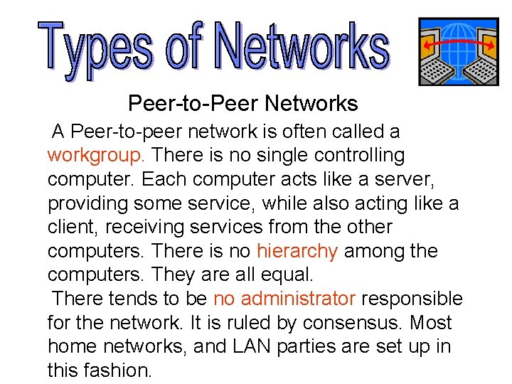 Peer-to-Peer Networks A Peer-to-peer network is often called a workgroup. There is no single