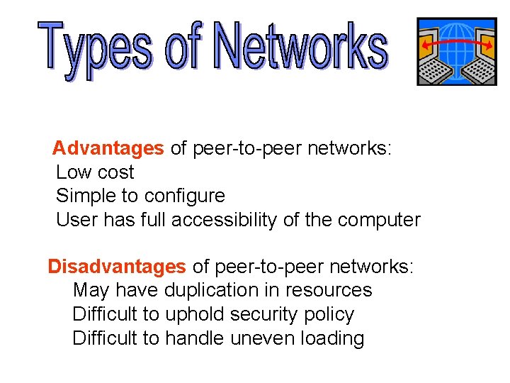 Advantages of peer-to-peer networks: Low cost Simple to configure User has full accessibility of