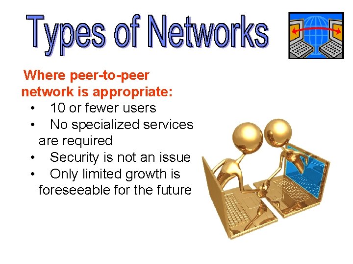 Where peer-to-peer network is appropriate: • 10 or fewer users • No specialized services