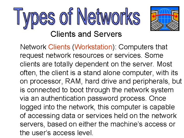 Clients and Servers Network Clients (Workstation): Workstation Computers that request network resources or services.