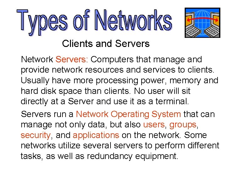 Clients and Servers Network Servers: Computers that manage and provide network resources and services