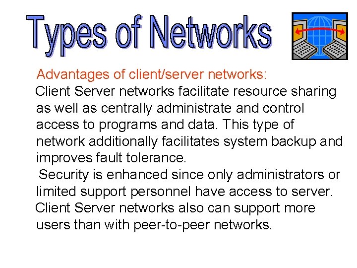 Advantages of client/server networks: Client Server networks facilitate resource sharing as well as centrally