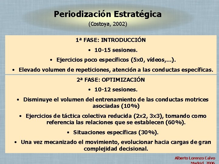 Periodización Estratégica (Costoya, 2002) 1ª FASE: INTRODUCCIÓN • 10 -15 sesiones. • Ejercicios poco