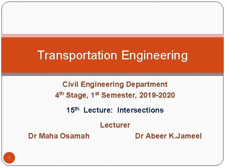 Transportation Engineering Civil Engineering Department 4 th Stage, 1 st Semester, 2019 -2020 15