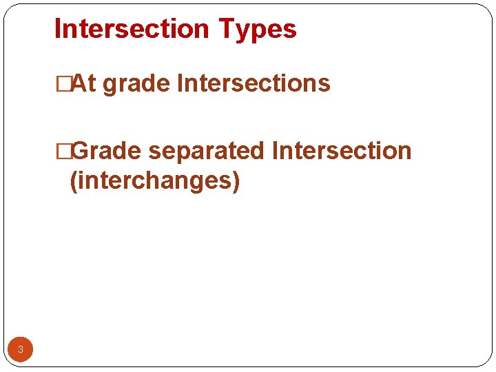 Intersection Types �At grade Intersections �Grade separated Intersection (interchanges) 3 
