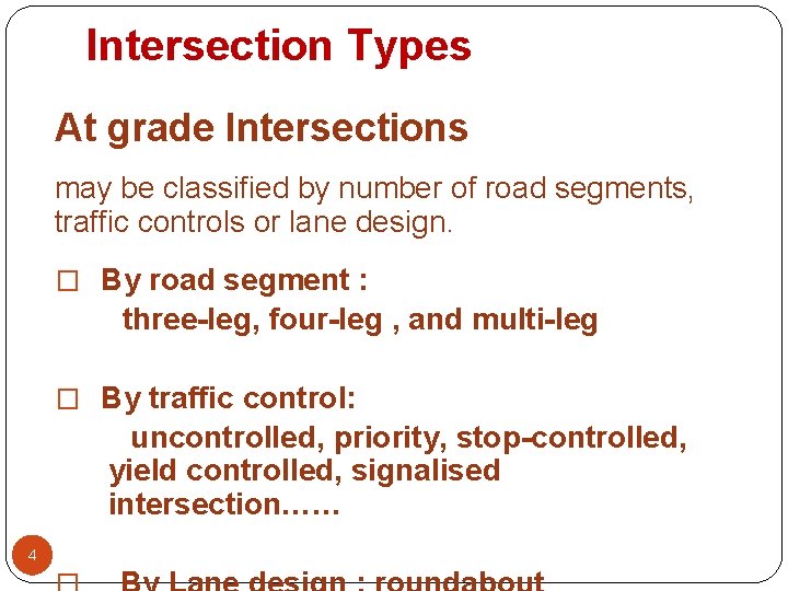 Intersection Types At grade Intersections may be classified by number of road segments, traffic