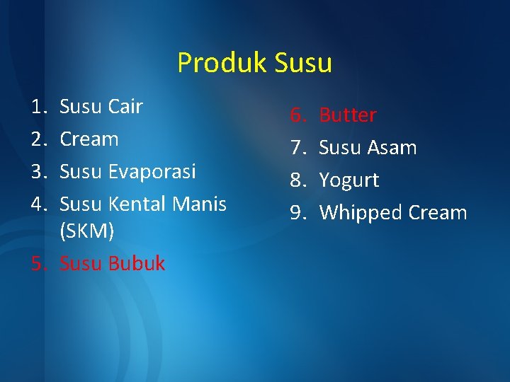 Produk Susu 1. 2. 3. 4. Susu Cair Cream Susu Evaporasi Susu Kental Manis