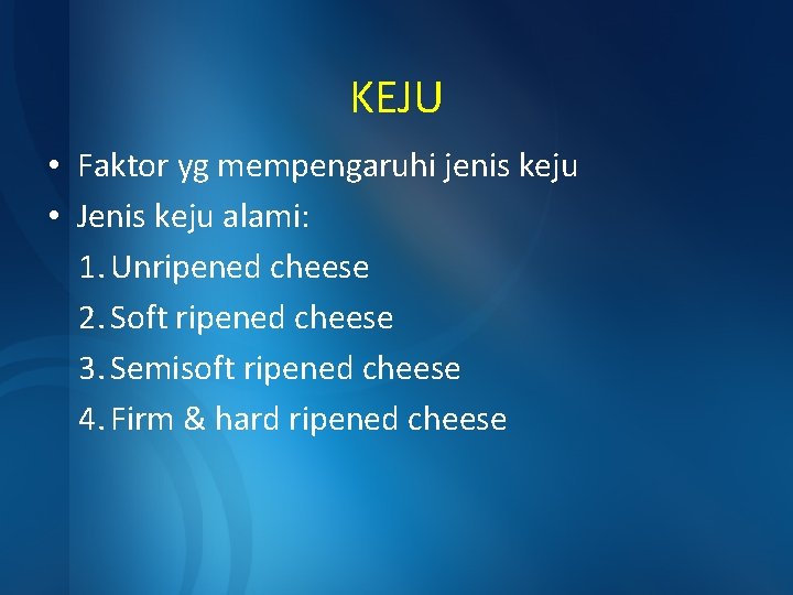 KEJU • Faktor yg mempengaruhi jenis keju • Jenis keju alami: 1. Unripened cheese