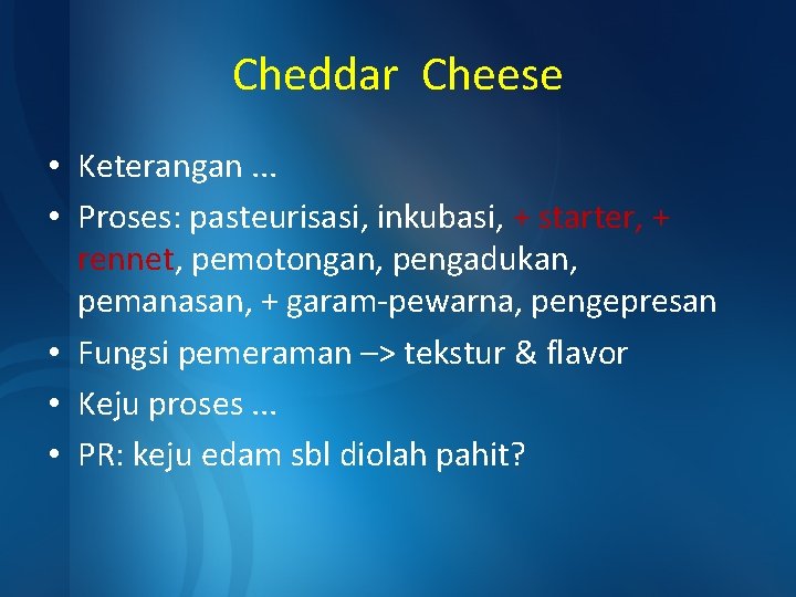Cheddar Cheese • Keterangan. . . • Proses: pasteurisasi, inkubasi, + starter, + rennet,