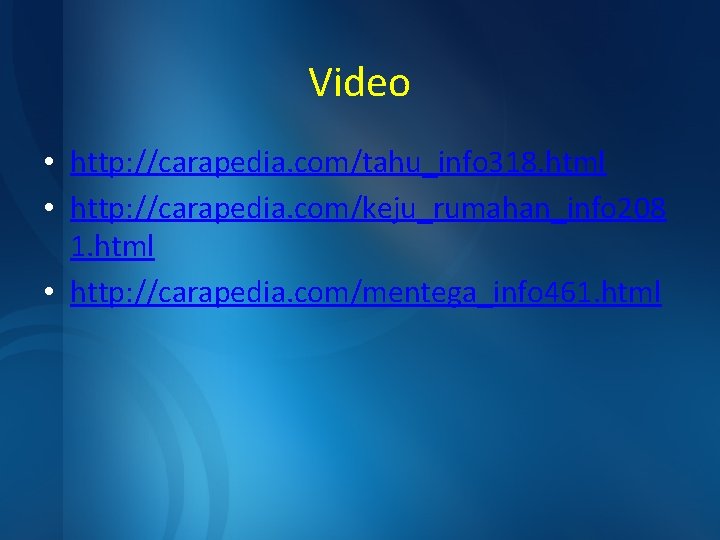 Video • http: //carapedia. com/tahu_info 318. html • http: //carapedia. com/keju_rumahan_info 208 1. html
