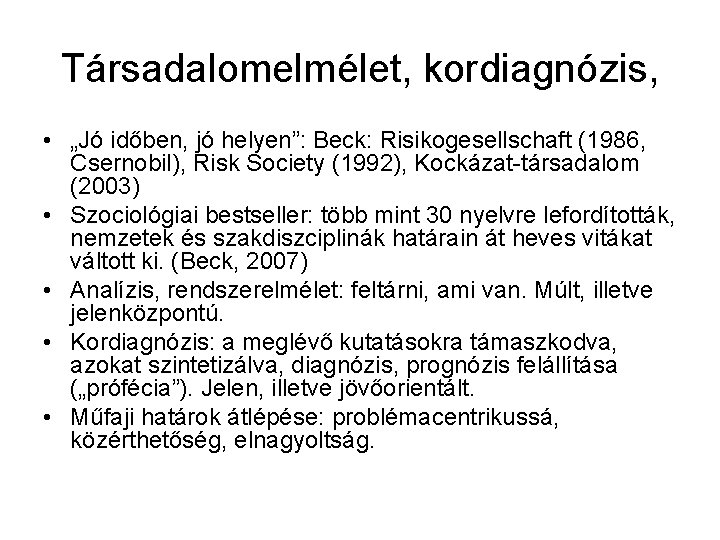 Társadalomelmélet, kordiagnózis, • „Jó időben, jó helyen”: Beck: Risikogesellschaft (1986, Csernobil), Risk Society (1992),