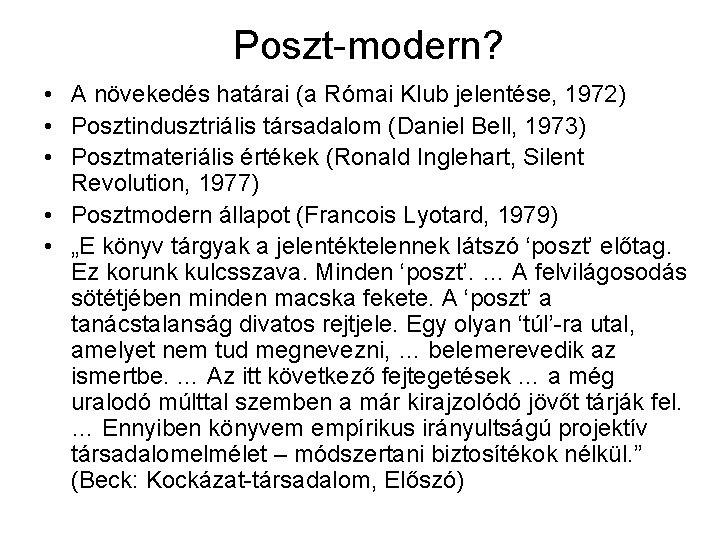 Poszt-modern? • A növekedés határai (a Római Klub jelentése, 1972) • Posztindusztriális társadalom (Daniel