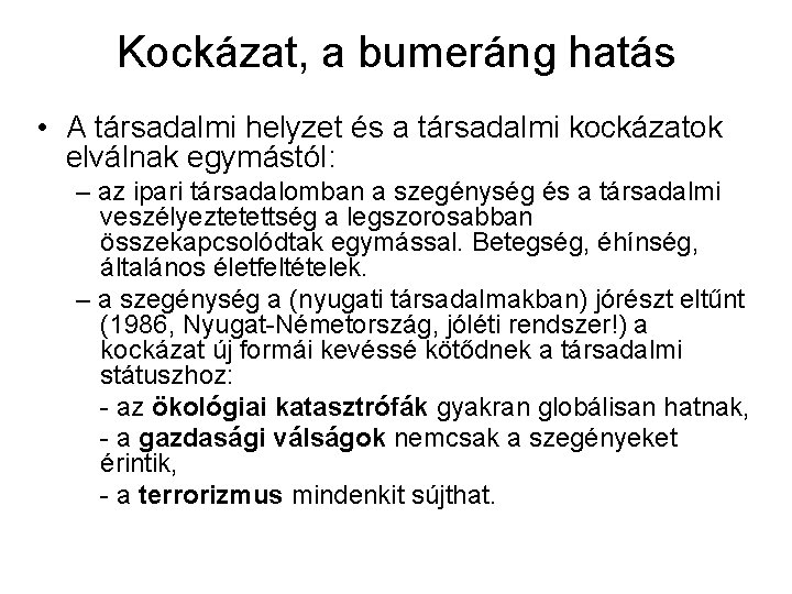 Kockázat, a bumeráng hatás • A társadalmi helyzet és a társadalmi kockázatok elválnak egymástól: