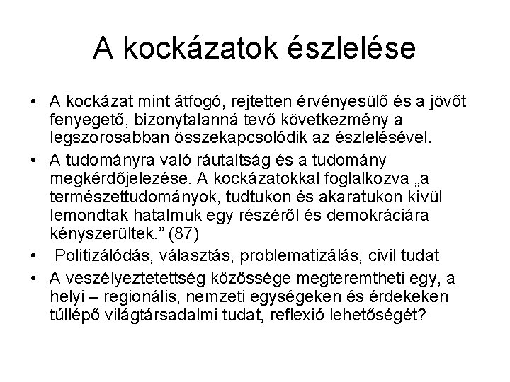 A kockázatok észlelése • A kockázat mint átfogó, rejtetten érvényesülő és a jövőt fenyegető,