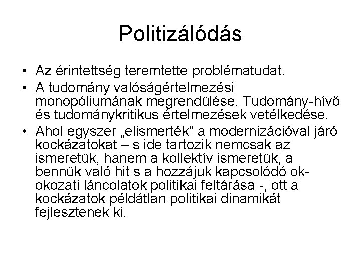 Politizálódás • Az érintettség teremtette problématudat. • A tudomány valóságértelmezési monopóliumának megrendülése. Tudomány-hívő és