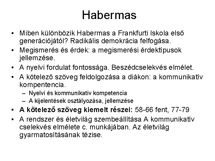 Habermas • Miben különbözik Habermas a Frankfurti Iskola első generációjától? Radikális demokrácia felfogása. •
