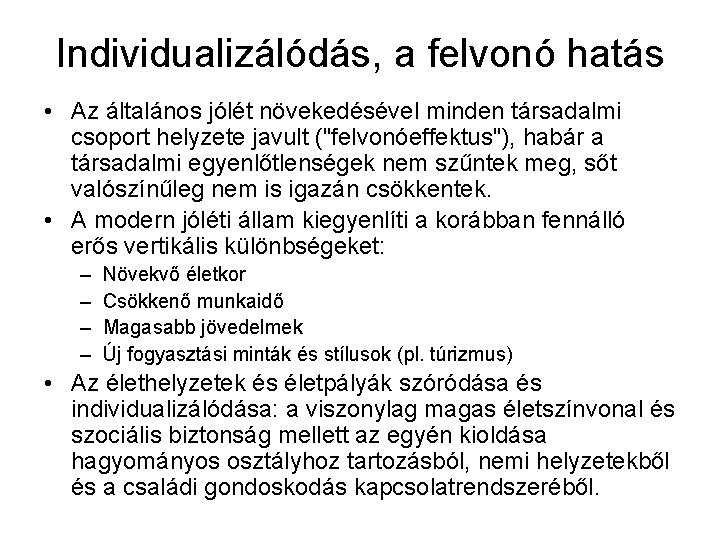 Individualizálódás, a felvonó hatás • Az általános jólét növekedésével minden társadalmi csoport helyzete javult