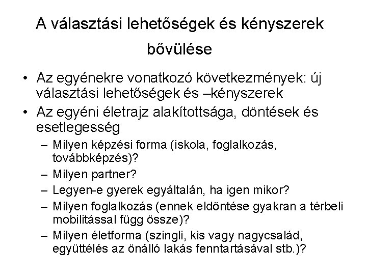 A választási lehetőségek és kényszerek bővülése • Az egyénekre vonatkozó következmények: új választási lehetőségek